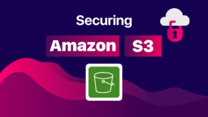 Securing Amazon S3 Course and Hands-On Labs